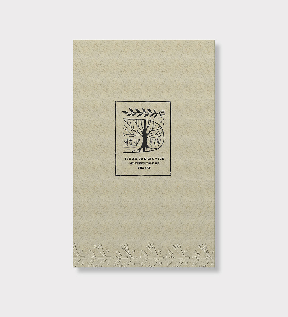 Tibor Jakabovics: My Trees Hold Up the Sky